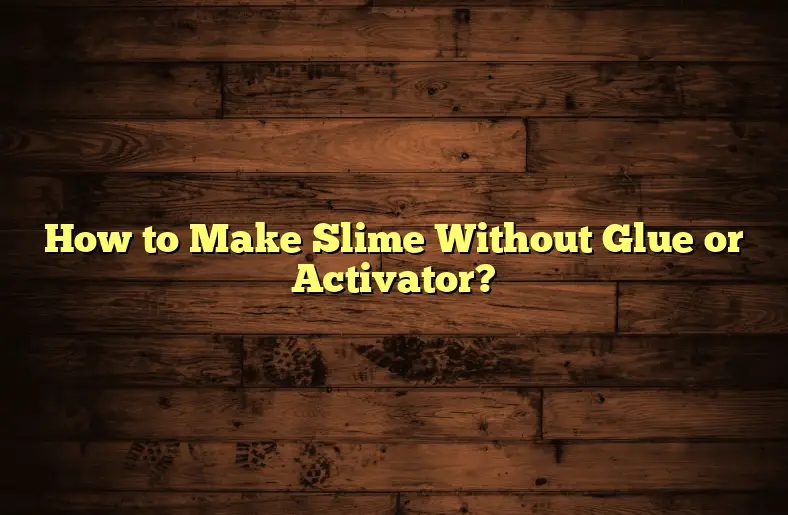 How To Make Slime Without Glue Or Activator Glue QnA   How To Make Slime Without Glue Or Activator 